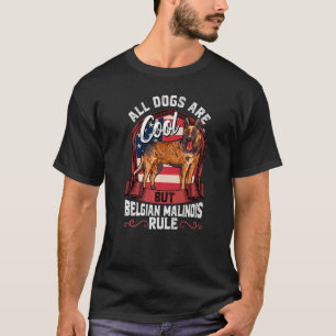 All Dogs Are Cool But Belgian Malinois Rule Dog 1 T-Shirt