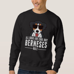 All Dogs Are Cool But Bernese Mountain Dogs Rule Sweatshirt