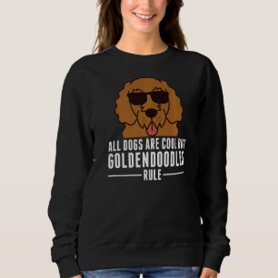 All Dogs Are Cool But Goldendoodles Rule Dog Sweatshirt