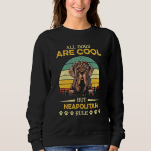 All Dogs Are Cool But Neapolitan Rule Father s Day Sweatshirt