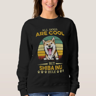 All Dogs Are Cool But Shiba Inu Rule Father s Day Sweatshirt