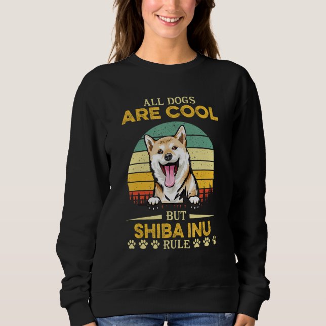 All Dogs Are Cool But Shiba Inu Rule Father s Day Sweatshirt (Front)