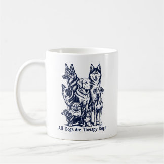 All Dogs Are Theraphy Dogs Coffee Mug