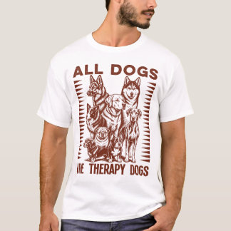 All Dogs Are Theraphy Dogs T-Shirt