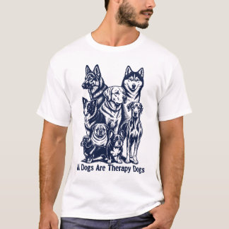 All Dogs Are Theraphy Dogs T-Shirt
