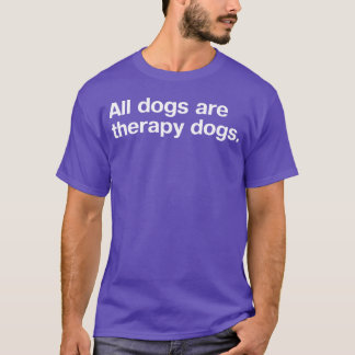 All Dogs Areherapy Dogs funny friends T-Shirt