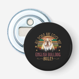 All dogs Art Cool But English Bulldogs Rule Bottle Opener