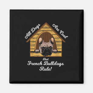 All dogs Art Cool But French Bulldogs Rule Magnet
