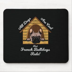 All dogs Art Cool But French Bulldogs Rule Mouse Pad