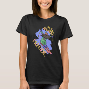 All Downhill From Here Skiing Skisport Skier Ski T T-Shirt