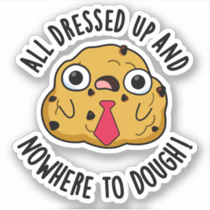 All Dressed Up And Nowhere To Dough Baking Pun