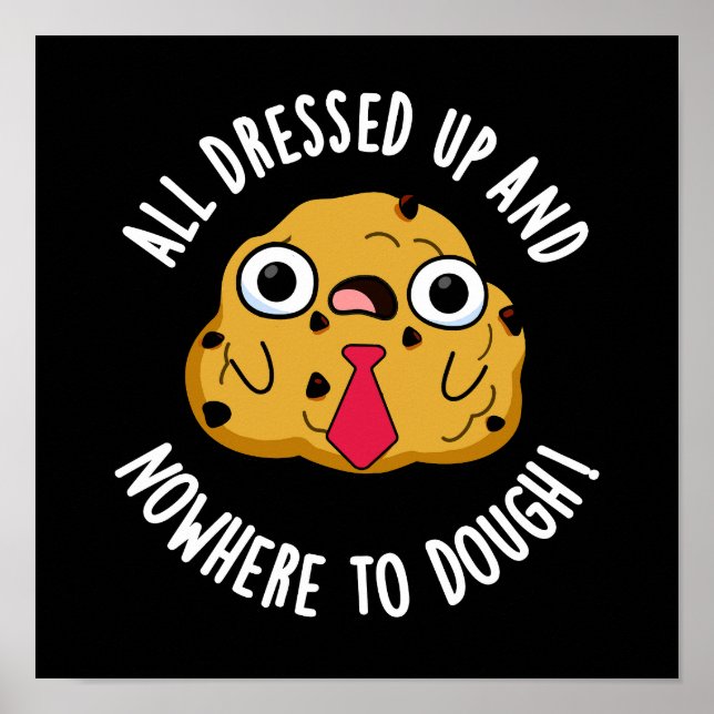 All Dressed Up And Nowhere To Dough Baking Pun Poster (Front)