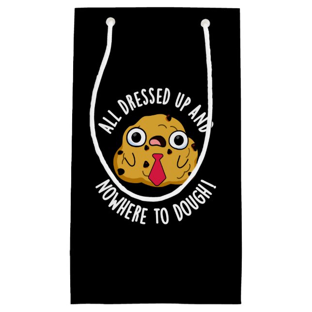 All Dressed Up And Nowhere To Dough Baking Pun Small Gift Bag (Front)