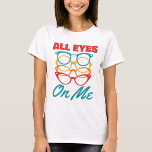 All Eyes on Me Funny Optometrist Optometry  T-Shirt