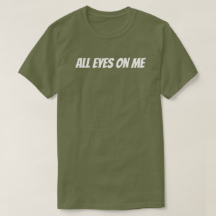 All Eyes On Me T-Shirt