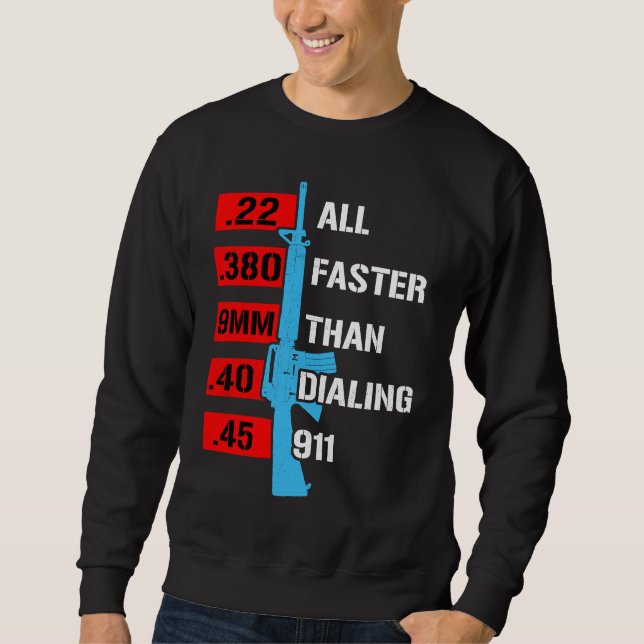 All Faster Than Dialing 911  Gun Caliber Gun Sweatshirt (Front)