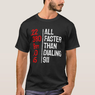 All Faster Than Dialling 911 Funny Gun Owner T-Shirt