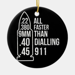 All Faster Than Dialling 911 Gun Ammo Lovers Ceramic Ornament