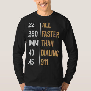 All Faster Than Dialling 911 Gun Ammo Sarcastic T-Shirt
