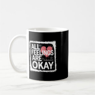 All Feelings Are Okay Emotional Validation Quote Coffee Mug