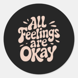 All Feelings Are Okay Emotional Wellness Quote Classic Round Sticker