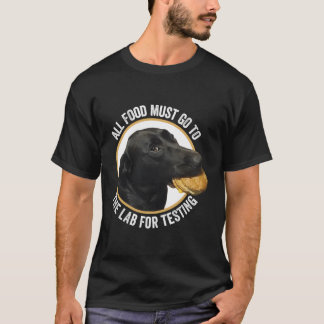 All Food Must Go The Lab For Testing Funny Labrado T-Shirt
