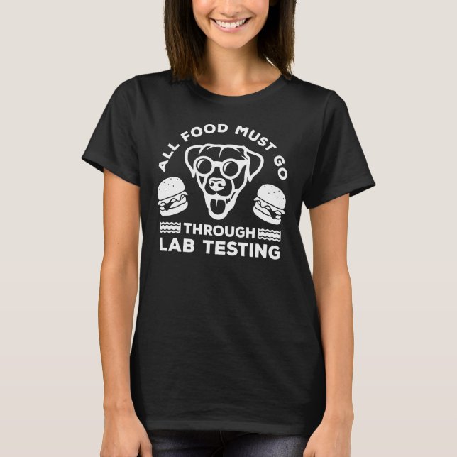 All Food Must Go Through Lab Testing Lab Dog Pun T-Shirt (Front)