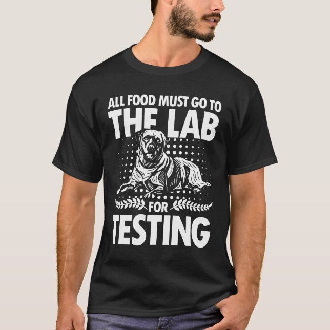 All Food Must Go To The Lab for Testing- Black Lab T-Shirt (Front)