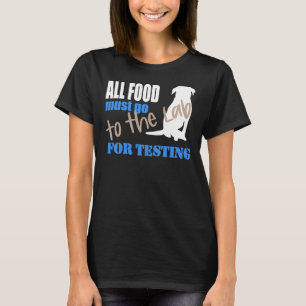 All Food Must Go To The Lab For Testing Black Lab T-Shirt