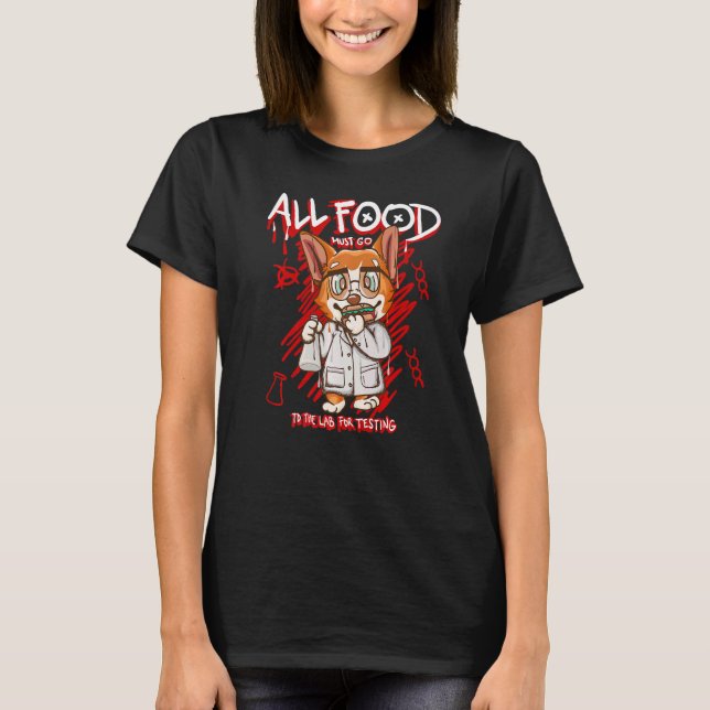 All Food Must Go To The Lab For Testing   Dog T-Shirt (Front)