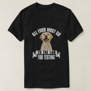  All Food Must Go To The Lab For Testing  T-Shirt