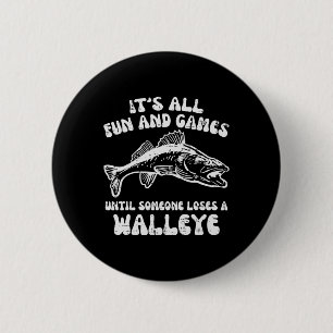 All Fun Games Until Loses Walleye Funny Fishing Me 6 Cm Round Badge