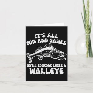 All Fun Games Until Loses Walleye Funny Fishing Me Card