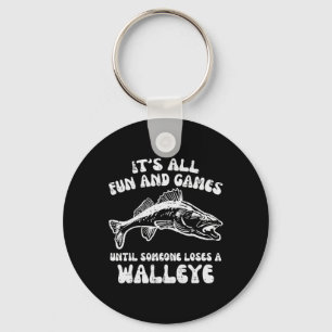 All Fun Games Until Loses Walleye Funny Fishing Me Key Ring