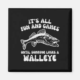 All Fun Games Until Loses Walleye Funny Fishing Me Magnet