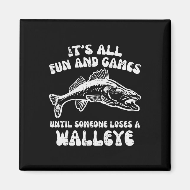 All Fun Games Until Loses Walleye Funny Fishing Me Magnet (Front)