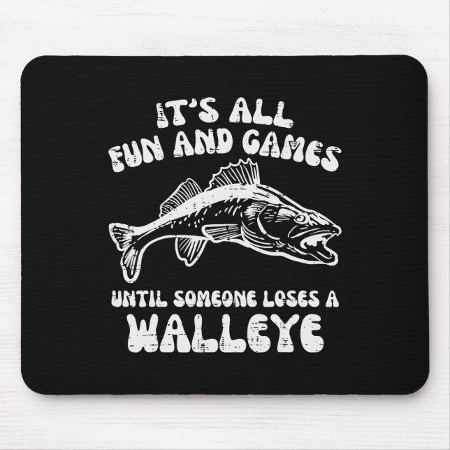 All Fun Games Until Loses Walleye Funny Fishing Me Mouse Pad (Front)