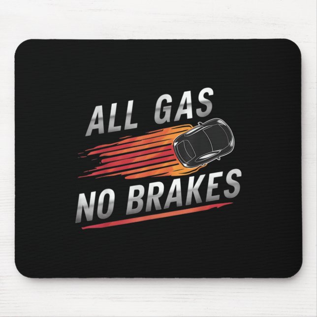 All Gas No Brakes - Inspirational Motivational Quo Mouse Pad (Front)