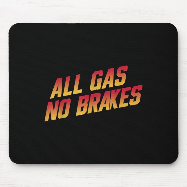 All Gas No Brakes - Inspirational Motivational Quo Mouse Pad (Front)