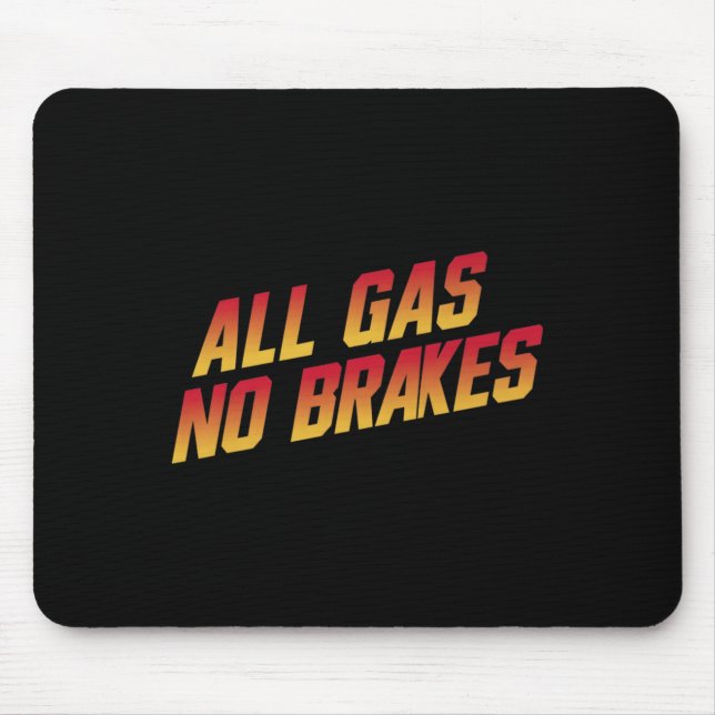 All Gas No Brakes - Inspirational Motivational Quo Mouse Pad (Front)