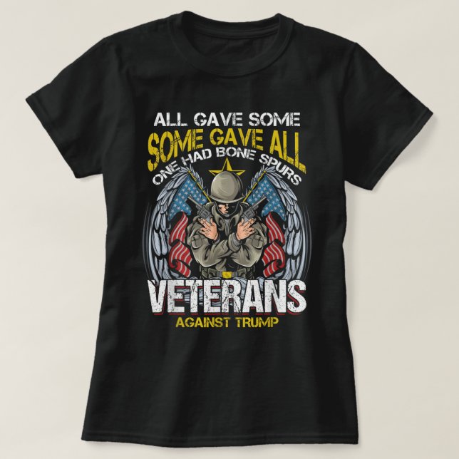 All Gave Some One Had Bone Spurs Veterans Against  T-Shirt (Design Front)