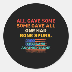 All Gave Some Some Gave All One Had Bone Spurs Classic Round Sticker