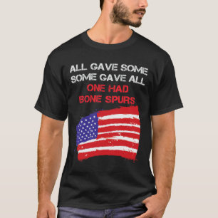 All Gave Some Some Gave All One Had Bone Spurs T-Shirt