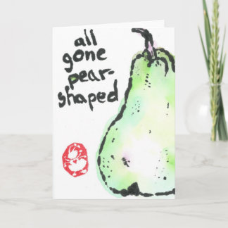 All gone pear shaped -- greeting card