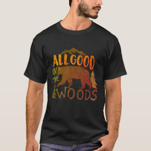 All Good In The Woods Forest Black Bear Hiking T-Shirt