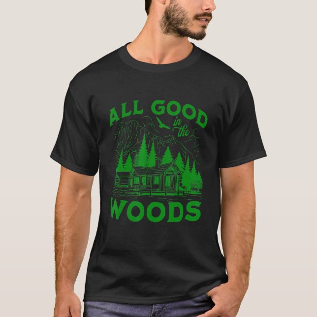 All Good In The Woods Outdoors Wilderness Camping  T-Shirt (Front)