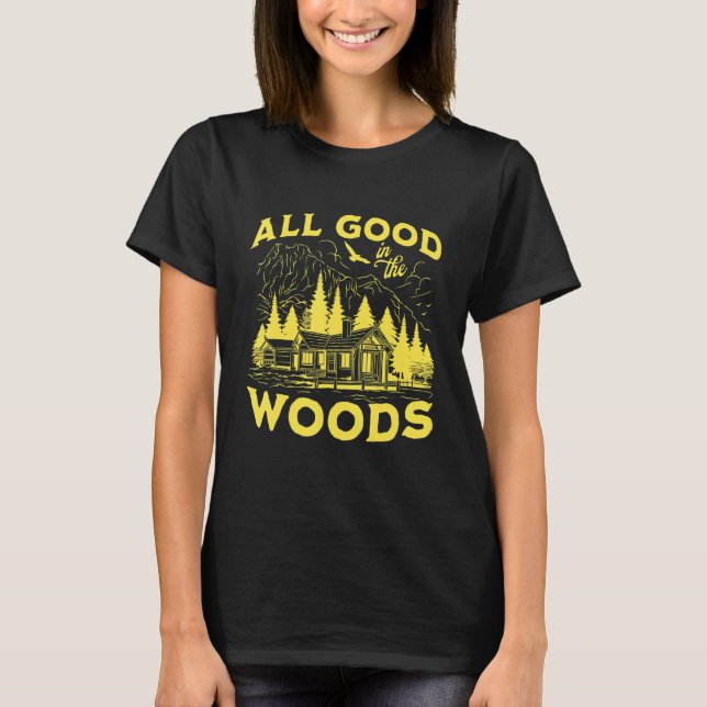 All Good In The Woods Outdoors Wilderness Camping  T-Shirt (Front)