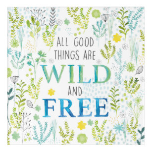 All Good Things Are Wild and Free Acrylic Wall Art