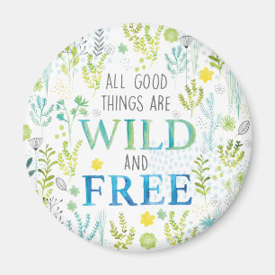 All Good Things Are Wild and Free Magnet