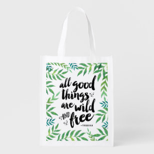 All Good Things Are Wild and Free Quote Reusable Grocery Bag